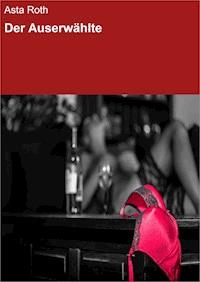 Der Auserwählte - Asta Roth - E-Book