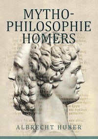 Mythophilosophie Homers - Albrecht Huber - E-Book