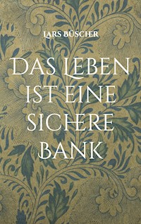Das Leben ist eine sichere Bank - Lars Büscher - E-Book