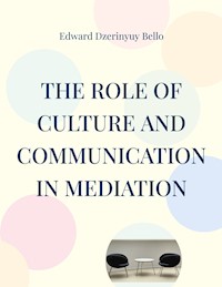 The Role Of Culture And Communication In Mediation - Edward Dzerinyuy Bello - E-Book