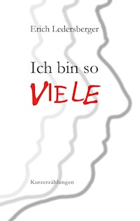 Ich bin so viele - Erich Ledersberger - E-Book