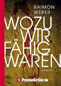 Wozu wir fähig waren - Raimon Weber - E-Book