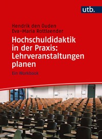 Hochschuldidaktik in der Praxis: Lehrveranstaltungen planen - Hendrik den Ouden - E-Book