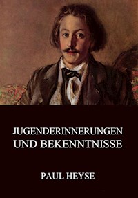 Jugenderinnerungen und Bekenntnisse - Paul Heyse - E-Book