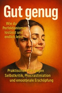 Gut genug: Wie du Perfektionismus loslässt und endlich lebst - Benjamin Graf - E-Book