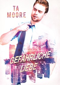 Gefährliche Liebe - TA Moore - E-Book