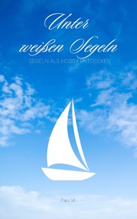 Unter weißen Segeln - Mareike W. - E-Book