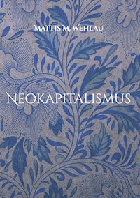 Neokapitalismus - Mattis M. Wehlau - E-Book