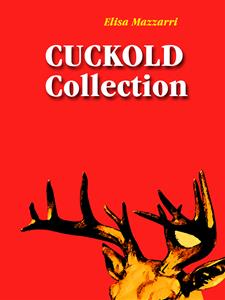Cuckold collection - Elisa Mazzarri - E-Book