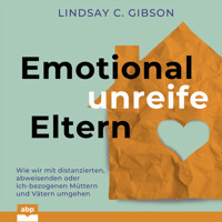 Emotional unreife Eltern - Wie wir mit distanzierten, abweisenden oder ich-bezogenen Müttern und Vätern umgehen (Ungekürzt) - Lindsay C. Gibson - Hörbuch