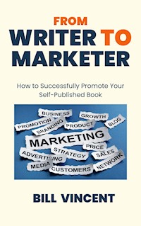 From Writer to Marketer - Bill Vincent - E-Book