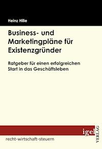 Business- und Marketingpläne für Existenzgründer - Heinz Hille - E-Book