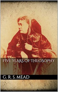 Five Years of Theosophy - G. R. S. Mead - E-Book