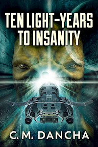 Ten Light-Years To Insanity - C. M. Dancha - E-Book