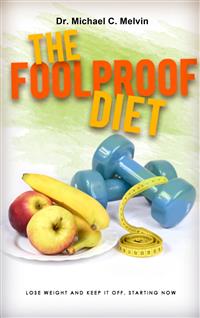The Foolproof Diet - Dr. Michael C. Melvin - E-Book