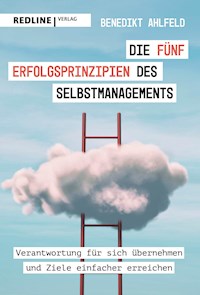 Die fünf Erfolgsprinzipien des Selbstmanagements - Benedikt Ahlfeld - E-Book