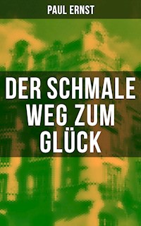 Der schmale Weg zum Glück - Paul Ernst - E-Book