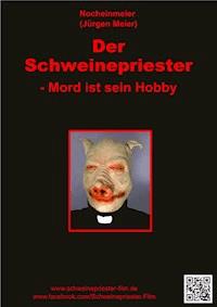 Der Schweinepriester - Mord ist sein Hobby - Jürgen Meier - E-Book