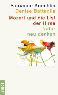 Mozart und die List der Hirse - Florianne Koechlin - E-Book