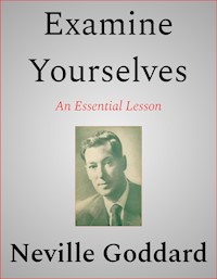 Examine Yourselves - Neville Goddard - E-Book