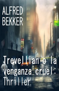 Trevellian o la venganza cruel: Thriller - Alfred Bekker - E-Book