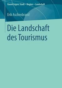Die Landschaft des Tourismus - Erik Aschenbrand - E-Book