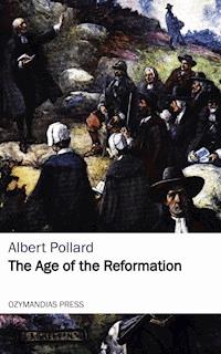 The Age of the Reformation - Albert Pollard - E-Book