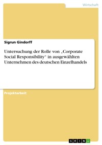 Untersuchung der Rolle von „Corporate Social Responsibility“ in ausgewählten Unternehmen des deutschen Einzelhandels - Sigrun Gindorff - E-Book