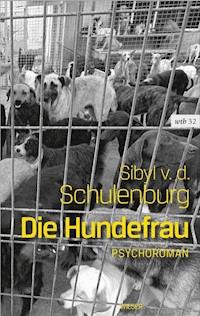 Die Hundefrau - Sibyl Von Der Schulenburg - E-Book