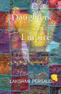 Daughters of Empire - Lakshmi Persaud - E-Book
