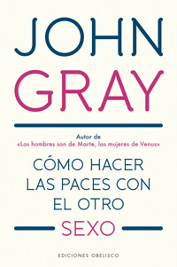 Cómo hacer las paces con el otro sexo - John Gray - E-Book