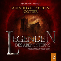 Aufstieg der toten Götter - Legenden des Abendsterns, Folge 2 (Ungekürzt) - Ascan von Bargen - Hörbuch