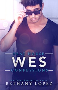 Frat House Confessions: Wes - Bethany Lopez - E-Book