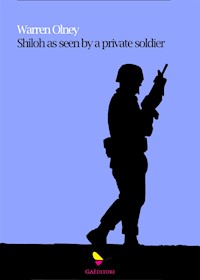 “Shiloh” as Seen by a Private Soldier With Some Personal Reminiscences - Olney Warren - E-Book