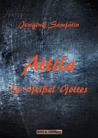 Attila - Die Geißel Gottes - Jewgenij Samjatin - E-Book