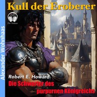 Kull der Eroberer - Die Schwerter des purpurnen Königreichs - Robert E. Howard - Hörbuch