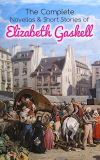 The Complete Novellas & Short Stories of Elizabeth Gaskell (Illustrated) - Elizabeth Gaskell - E-Book