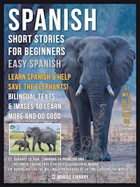 Spanish Short Stories For Beginners (Easy Spanish) - Learn Spanish and help Save the Elephants - Mobile Library - E-Book