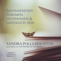 Fantasiereisen - Träumen, Entspannen & Glücklich sein (ungekürzt) - Sandra Polli Holstein - Hörbuch