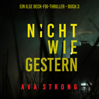 Nicht wie gestern (Ein Ilse-Beck-Thriller – Band 3) - Ava Strong - Hörbuch