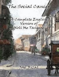 The Social Cancer: A Complete English Version of Noli Me Tangere - José Rizal - E-Book