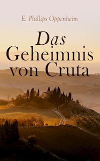 Das Geheimnis von Cruta - E. Phillips Oppenheim - E-Book