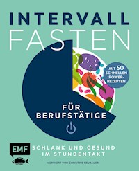 Intervallfasten für Berufstätige – Schlank und gesund im Stundentakt - Pepe Peschel - E-Book