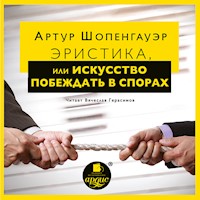 Эристика, или Искусство побеждать в спорах - Артур Шопенгауэр - Hörbuch