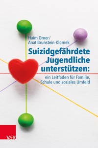 Suizidgefährdete Jugendliche unterstützen: ein Leitfaden für Familie, Schule und soziales Umfeld - Haim Omer - E-Book