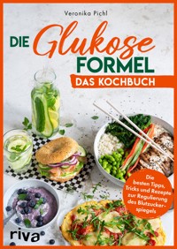 Die Glukose-Formel: Das Kochbuch - Veronika Pichl - E-Book