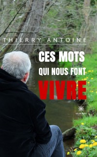 Ces mots qui nous font vivre - Thierry Antoine - E-Book