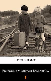 Przygody młodych Bastablów - Edith Nesbit - E-Book
