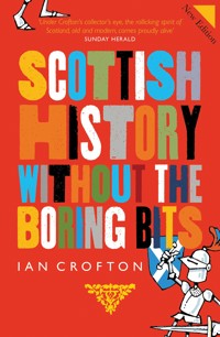 Scottish History Without the Boring Bits - Ian Crofton - E-Book