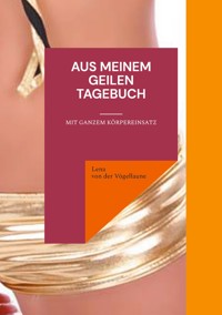 Aus meinem geilen Tagebuch - Lena von der Vögellaune - E-Book
